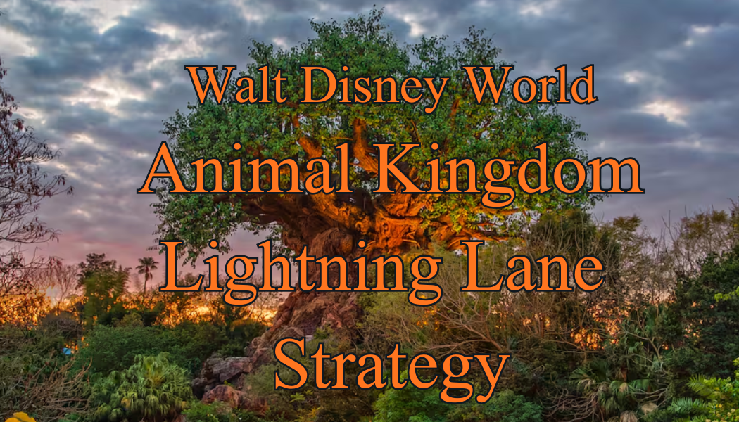 Walt Disney World’s Animal Kingdom Lightning Lane Strategy