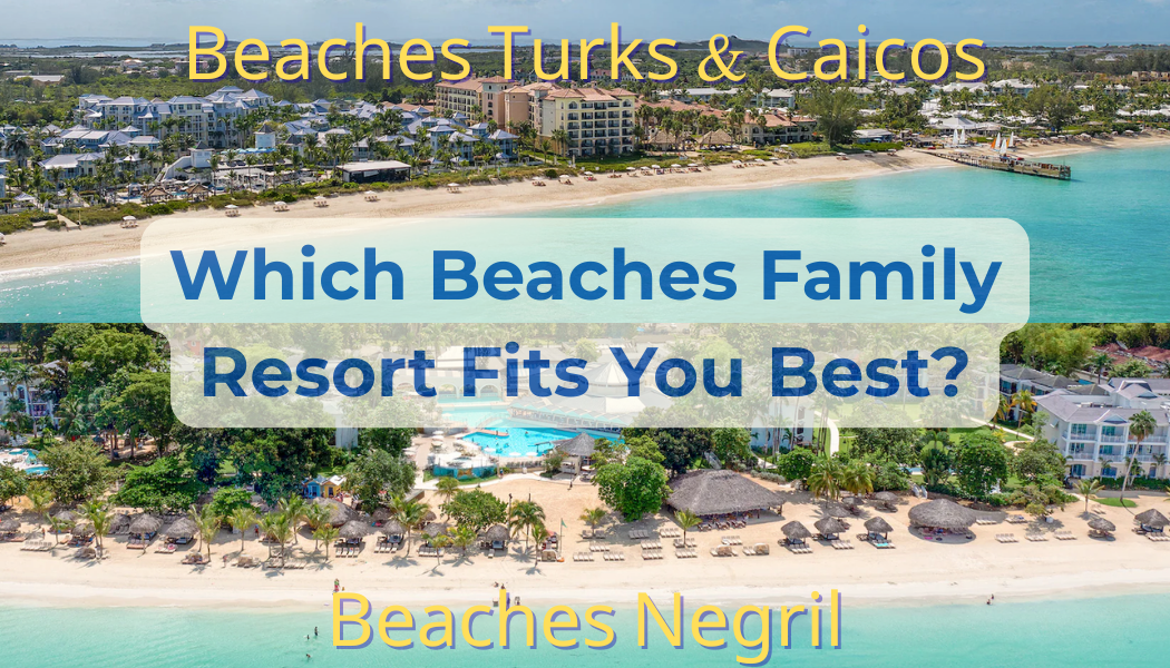 Beaches Negril vs Beaches Turks & Caicos: Which Family Resort Fits You Best?