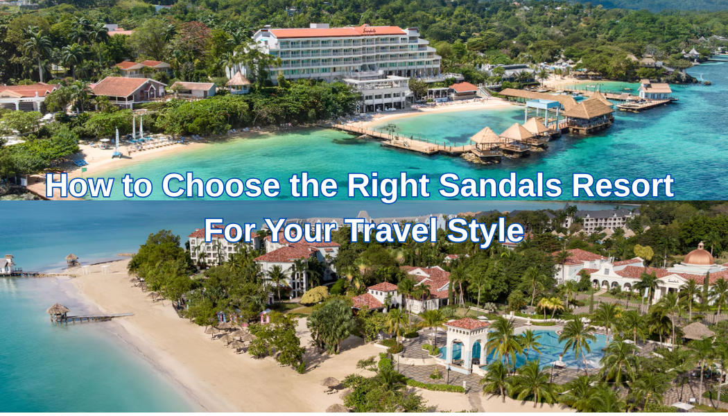 How to Choose the Right Sandals Resort for Your Travel Style