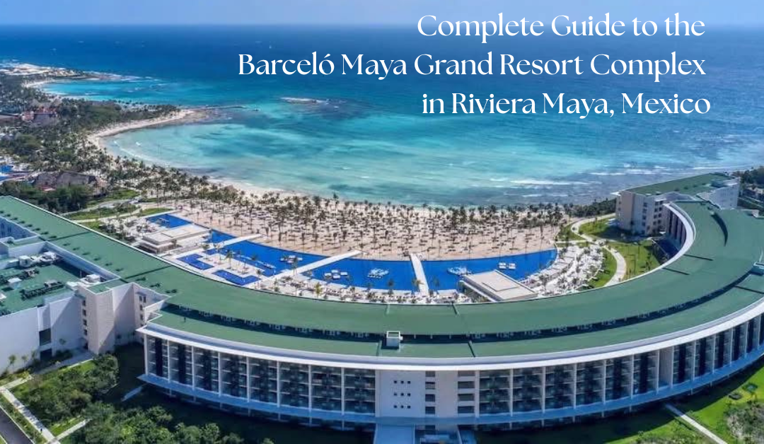 Complete Guide to the Barceló Maya Grand Resort Complex in Riviera Maya, Mexico