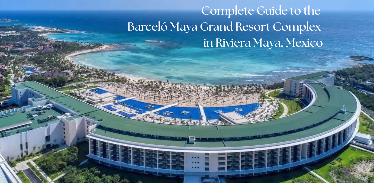 Complete Guide to the Barceló Maya Grand Resort Complex in Riviera Maya, Mexico