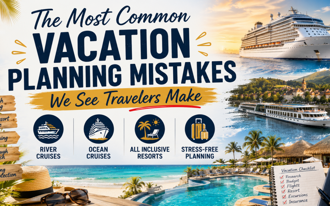 The Most Common Vacation Planning Mistakes We See Travelers Make